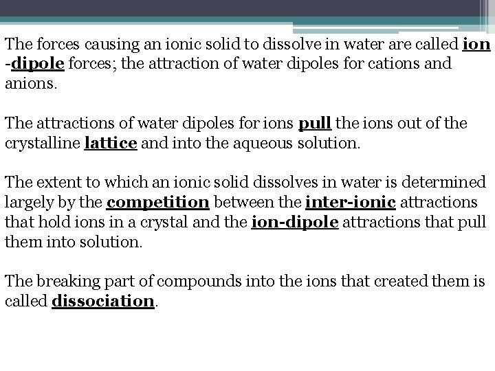 The forces causing an ionic solid to dissolve in water are called ion -dipole The forces causing an ionic solid to dissolve in water are called ion -dipole