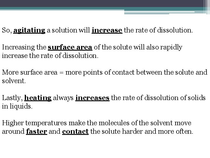 So, agitating a solution will increase the rate of dissolution. Increasing the surface area So, agitating a solution will increase the rate of dissolution. Increasing the surface area