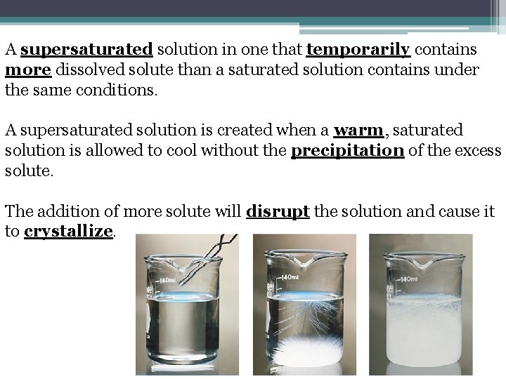 A supersaturated solution in one that temporarily contains more dissolved solute than a saturated A supersaturated solution in one that temporarily contains more dissolved solute than a saturated