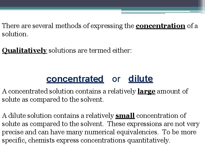 There are several methods of expressing the concentration of a solution. Qualitatively solutions are There are several methods of expressing the concentration of a solution. Qualitatively solutions are