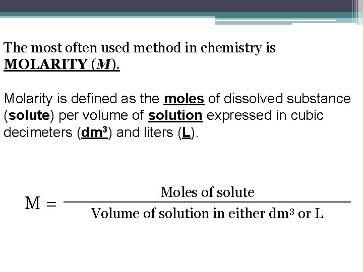 The most often used method in chemistry is MOLARITY (M). Molarity is defined as The most often used method in chemistry is MOLARITY (M). Molarity is defined as