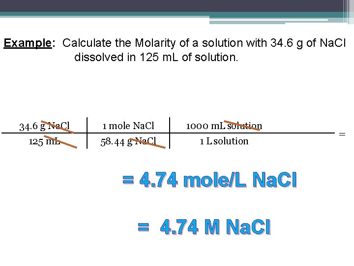 Example: Calculate the Molarity of a solution with 34. 6 g of Na. Cl Example: Calculate the Molarity of a solution with 34. 6 g of Na. Cl