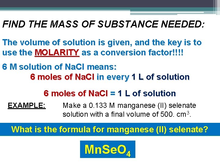 FIND THE MASS OF SUBSTANCE NEEDED: The volume of solution is given, and the FIND THE MASS OF SUBSTANCE NEEDED: The volume of solution is given, and the