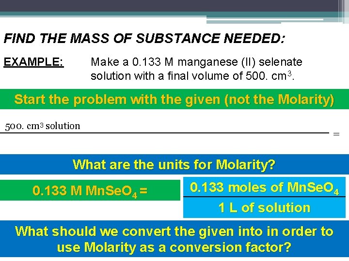 FIND THE MASS OF SUBSTANCE NEEDED: EXAMPLE: Make a 0. 133 M manganese (II) FIND THE MASS OF SUBSTANCE NEEDED: EXAMPLE: Make a 0. 133 M manganese (II)
