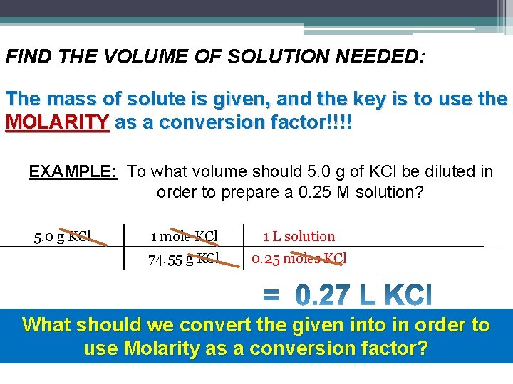 FIND THE VOLUME OF SOLUTION NEEDED: The mass of solute is given, and the FIND THE VOLUME OF SOLUTION NEEDED: The mass of solute is given, and the