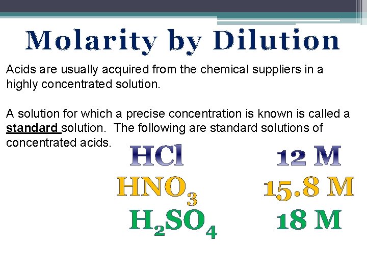 Molarity by Dilution Acids are usually acquired from the chemical suppliers in a highly Molarity by Dilution Acids are usually acquired from the chemical suppliers in a highly