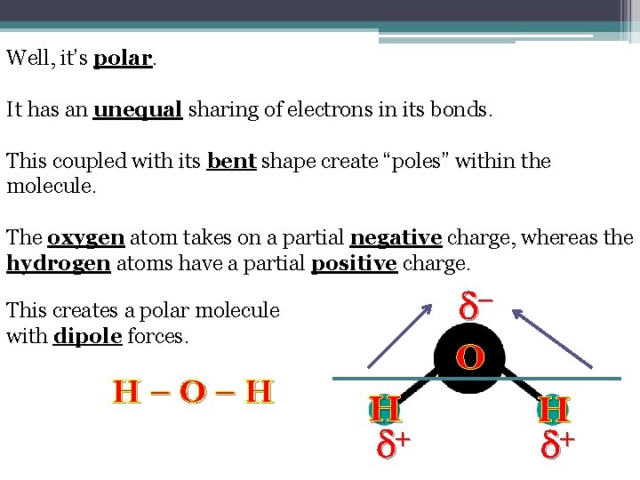 Well, it’s polar. It has an unequal sharing of electrons in its bonds. This Well, it’s polar. It has an unequal sharing of electrons in its bonds. This