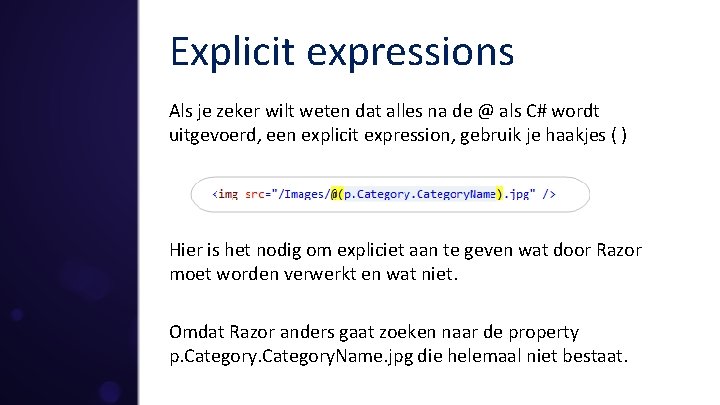 Explicit expressions Als je zeker wilt weten dat alles na de @ als C#