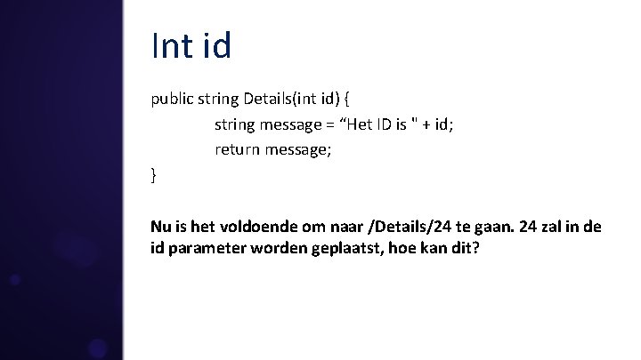 Int id public string Details(int id) { string message = “Het ID is "