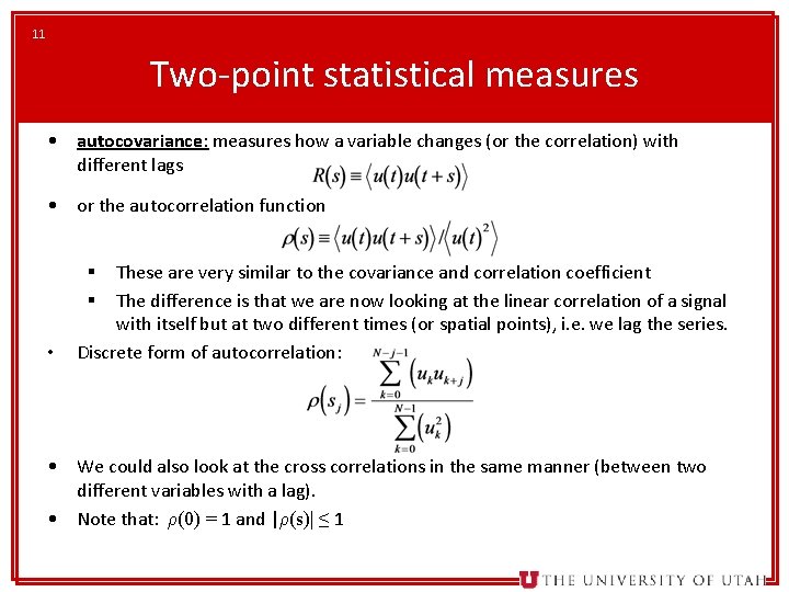 11 Two-point statistical measures • autocovariance: measures how a variable changes (or the correlation)