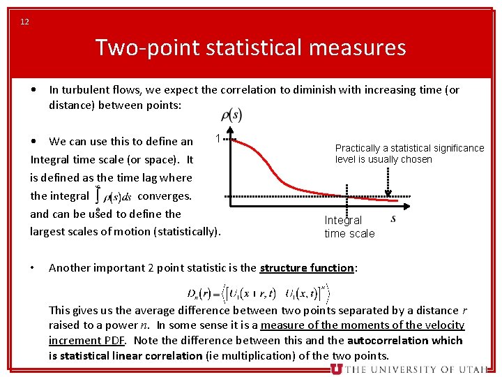 12 Two-point statistical measures • In turbulent flows, we expect the correlation to diminish
