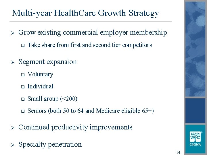 Multi-year Health. Care Growth Strategy Ø Grow existing commercial employer membership q Ø Take
