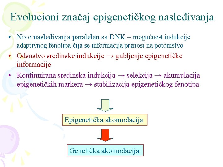 Evolucioni značaj epigenetičkog nasleđivanja • Nivo nasleđivanja paralelan sa DNK – mogućnost indukcije adaptivnog