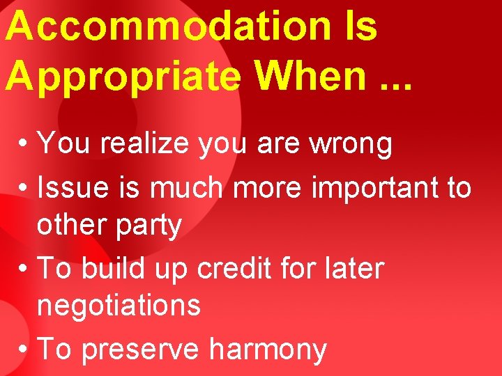 Accommodation Is Appropriate When. . . • You realize you are wrong • Issue