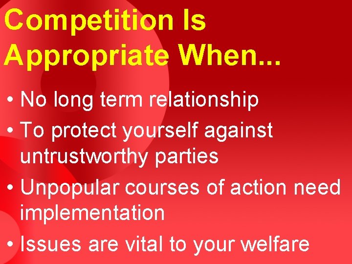 Competition Is Appropriate When. . . • No long term relationship • To protect