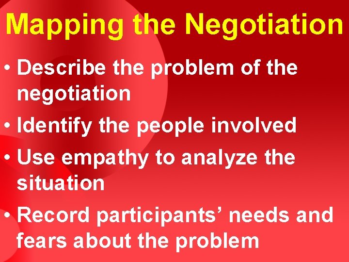 Mapping the Negotiation • Describe the problem of the negotiation • Identify the people