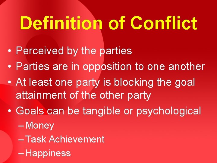 Definition of Conflict • Perceived by the parties • Parties are in opposition to