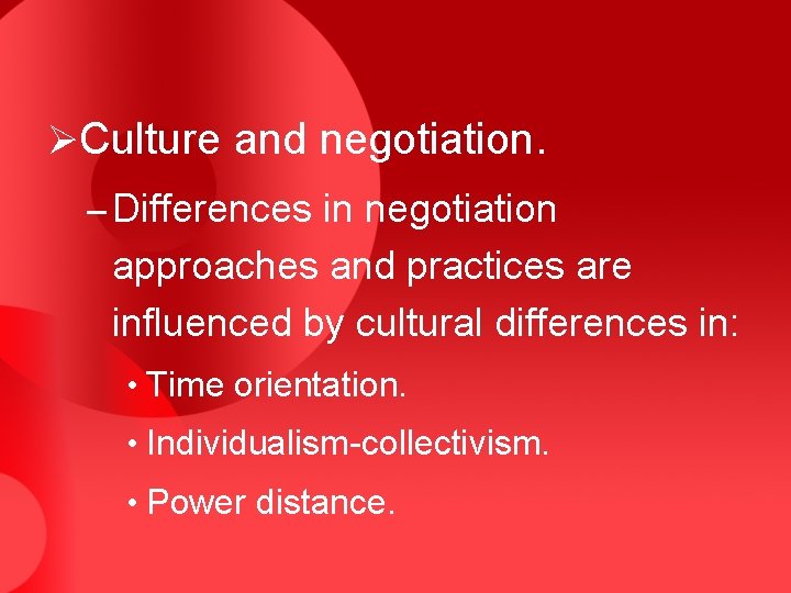ØCulture and negotiation. – Differences in negotiation approaches and practices are influenced by cultural