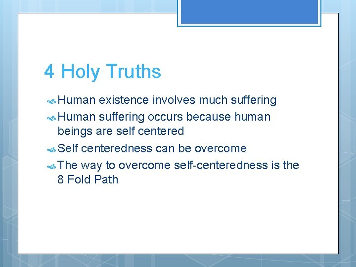 4 Holy Truths Human existence involves much suffering Human suffering occurs because human beings