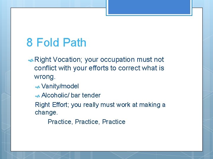 8 Fold Path Right Vocation; your occupation must not conflict with your efforts to