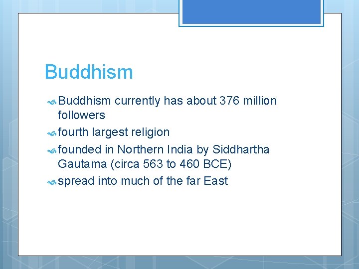 Buddhism currently has about 376 million followers fourth largest religion founded in Northern India