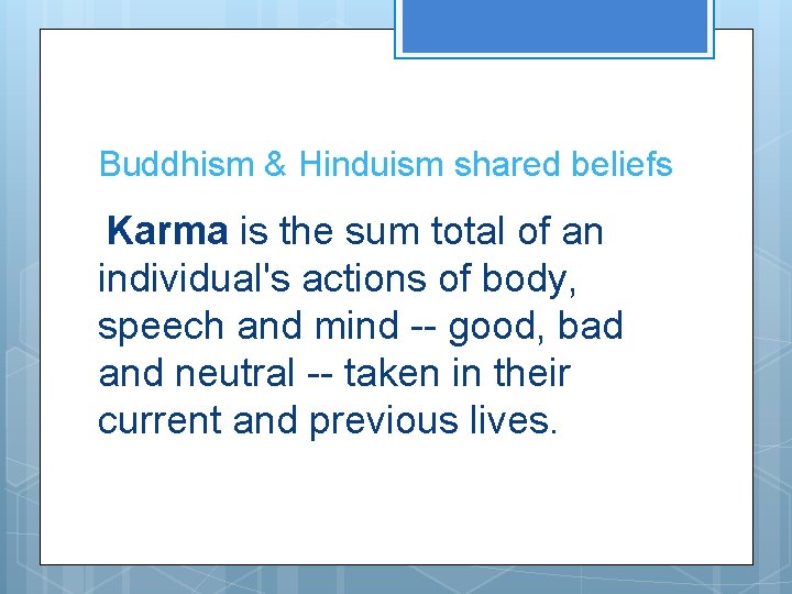 Buddhism & Hinduism shared beliefs Karma is the sum total of an individual's actions