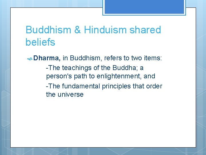 Buddhism & Hinduism shared beliefs Dharma, in Buddhism, refers to two items: -The teachings