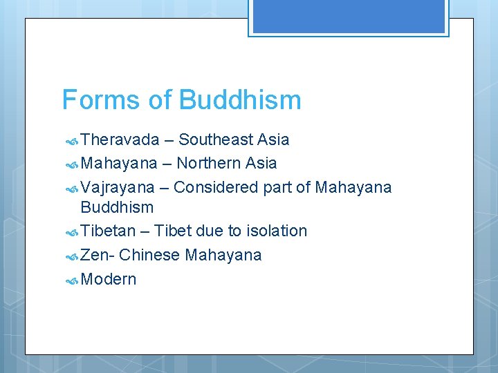 Forms of Buddhism Theravada – Southeast Asia Mahayana – Northern Asia Vajrayana – Considered
