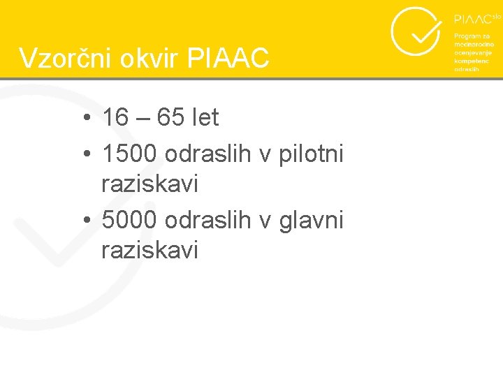 Vzorčni okvir PIAAC • 16 – 65 let • 1500 odraslih v pilotni raziskavi