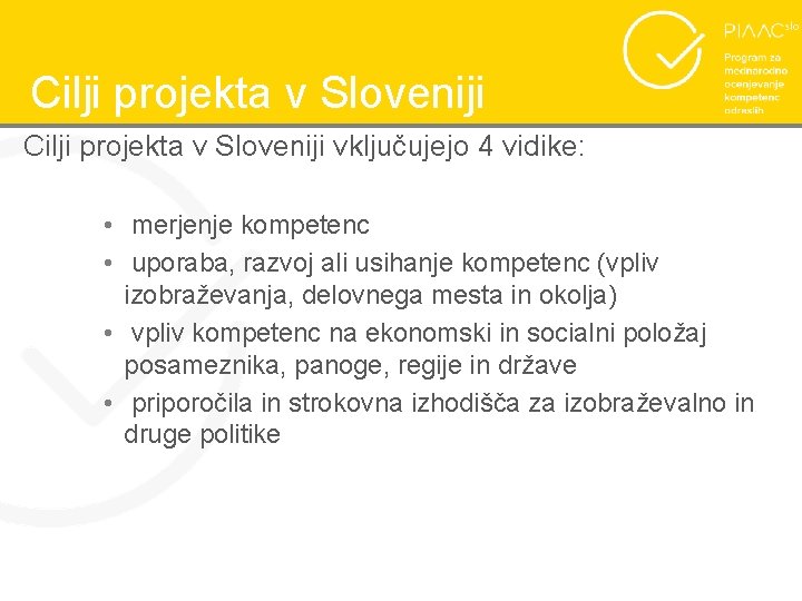 Cilji projekta v Sloveniji vključujejo 4 vidike: • merjenje kompetenc • uporaba, razvoj ali