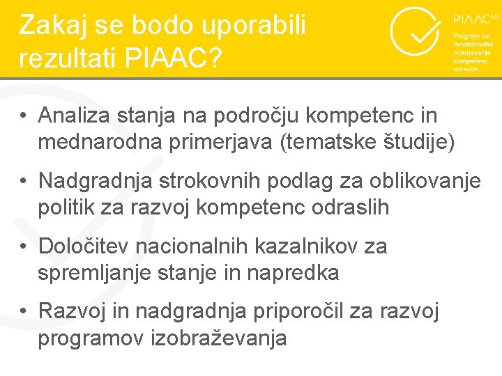 Zakaj se bodo uporabili rezultati PIAAC? • Analiza stanja na področju kompetenc in mednarodna