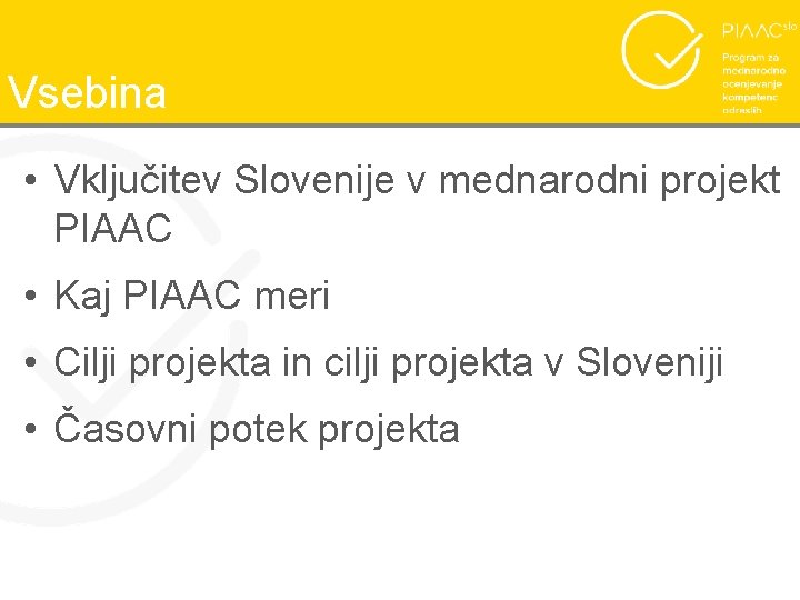 Vsebina • Vključitev Slovenije v mednarodni projekt PIAAC • Kaj PIAAC meri • Cilji