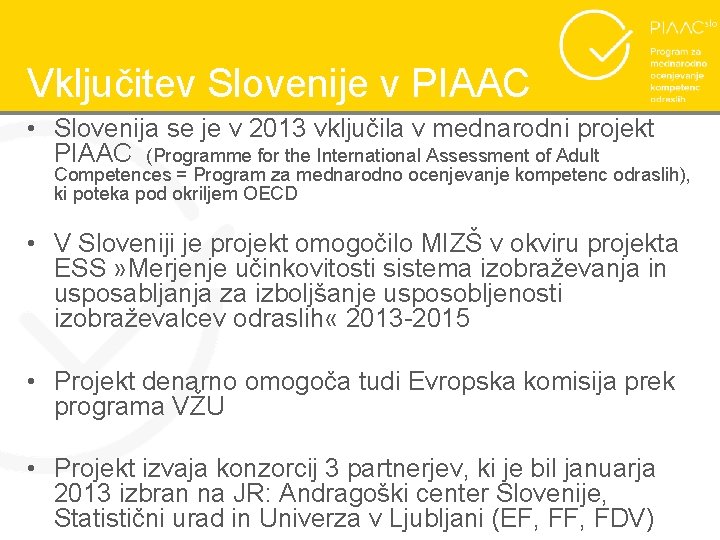 Vključitev Slovenije v PIAAC • Slovenija se je v 2013 vključila v mednarodni projekt
