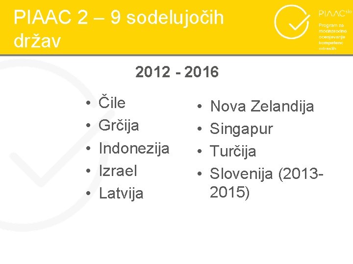 PIAAC 2 – 9 sodelujočih držav 2012 - 2016 • • • Čile Grčija