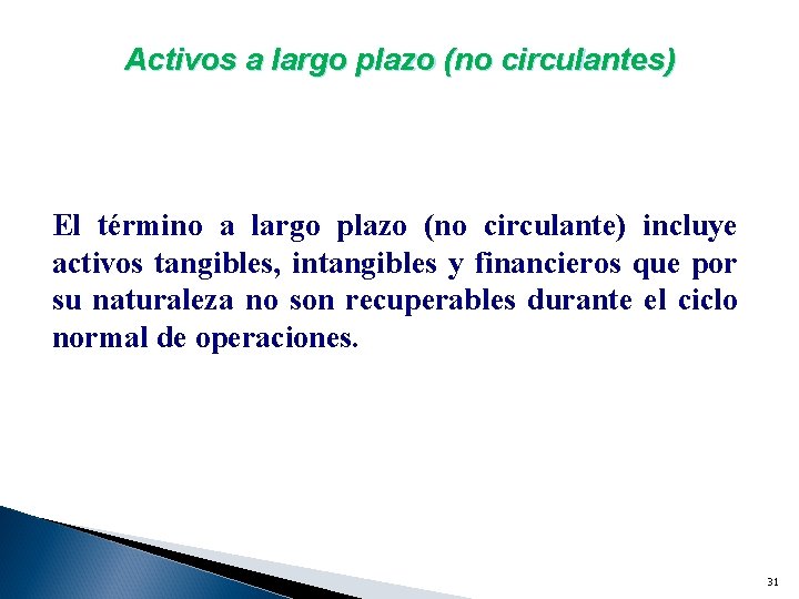 Activos a largo plazo (no circulantes) El término a largo plazo (no circulante) incluye