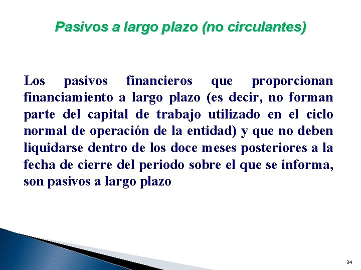 Pasivos a largo plazo (no circulantes) Los pasivos financieros que proporcionan financiamiento a largo