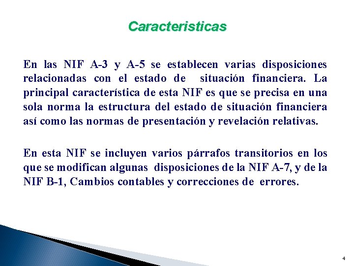 Caracteristicas En las NIF A-3 y A-5 se establecen varias disposiciones relacionadas con el