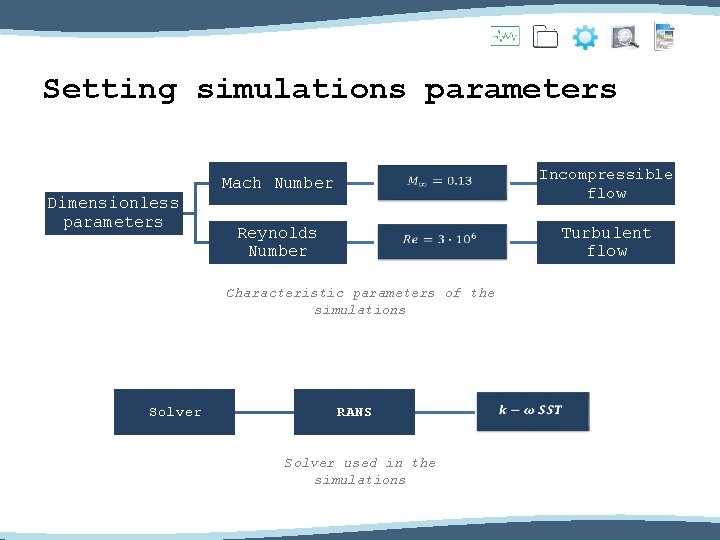 Setting simulations parameters Dimensionless parameters Mach Number Incompressible flow Reynolds Number Turbulent flow Characteristic
