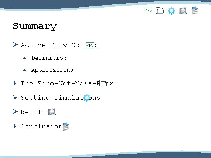Summary Ø Active Flow Control v Definition v Applications Ø The Zero-Net-Mass-Flux Ø Setting
