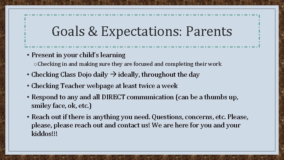 Goals & Expectations: Parents • Present in your child’s learning o Checking in and