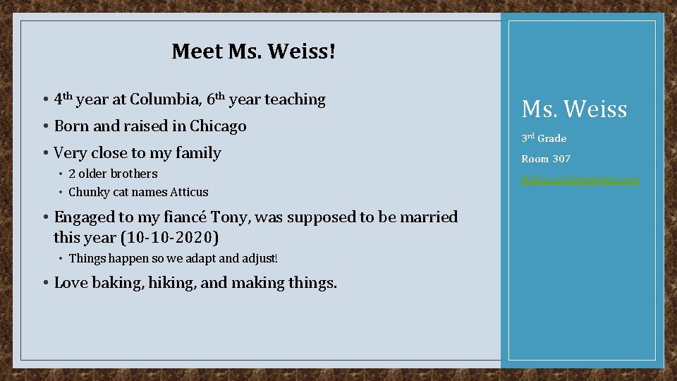 Meet Ms. Weiss! • 4 th year at Columbia, 6 th year teaching •