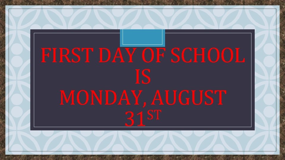 FIRST DAY OF SCHOOL IS MONDAY, AUGUST ST 31 C 