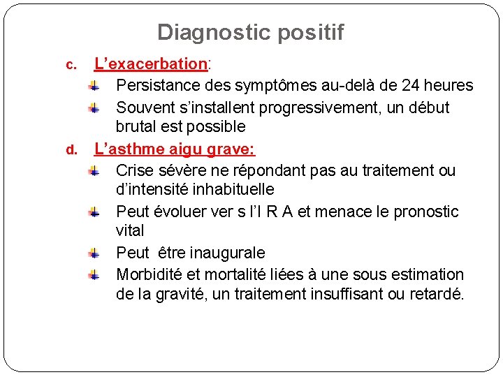 Diagnostic positif c. d. L’exacerbation: Persistance des symptômes au-delà de 24 heures Souvent s’installent