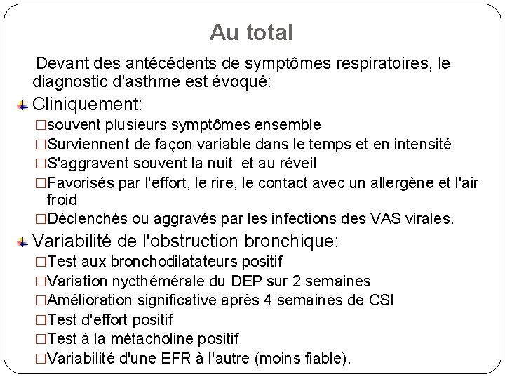 Au total Devant des antécédents de symptômes respiratoires, le diagnostic d'asthme est évoqué: Cliniquement: