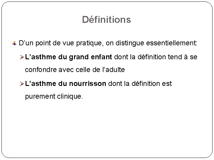 Définitions D’un point de vue pratique, on distingue essentiellement: Ø L’asthme du grand enfant