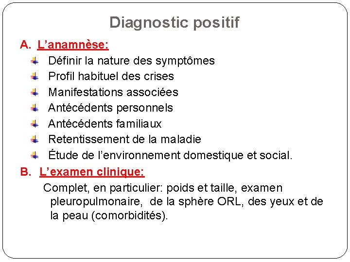 Diagnostic positif A. L’anamnèse: Définir la nature des symptômes Profil habituel des crises Manifestations