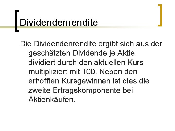 Dividendenrendite ergibt sich aus der geschätzten Dividende je Aktie dividiert durch den aktuellen Kurs