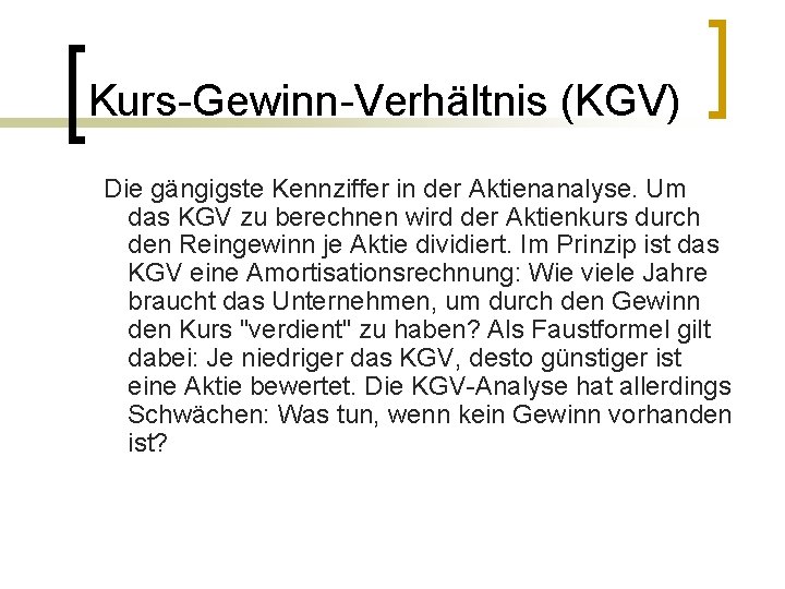 Kurs-Gewinn-Verhältnis (KGV) Die gängigste Kennziffer in der Aktienanalyse. Um das KGV zu berechnen wird