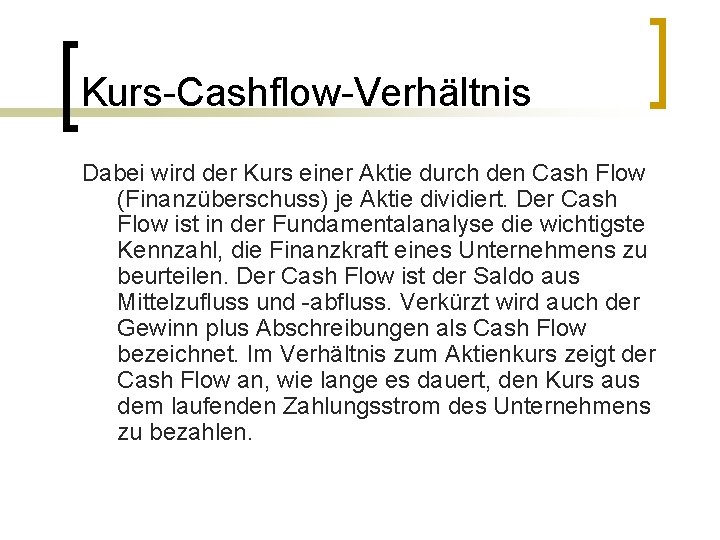 Kurs-Cashflow-Verhältnis Dabei wird der Kurs einer Aktie durch den Cash Flow (Finanzüberschuss) je Aktie