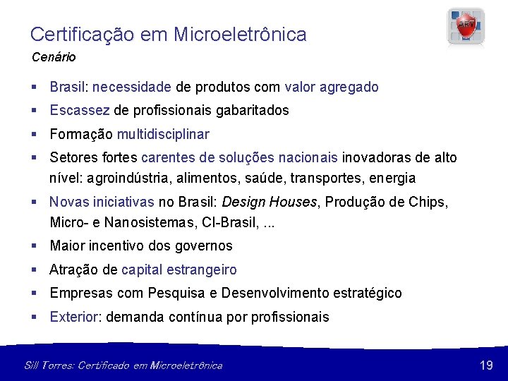 Certificação em Microeletrônica Cenário § Brasil: necessidade de produtos com valor agregado § Escassez